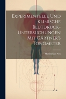 Experimentelle Und Klinische Blutdruck-Untersuchungen Mit G�rtner's Tonometer 1021903523 Book Cover