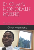 Dr Oliver's HONORABLE ROBBERS: Robbery in billions; Restitution in hundreds; The Victims applaud their tormentors; The "Honorable Robbers" smile to the banks. 1940909244 Book Cover