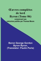 OEuvres complètes de lord Byron (Tome 06); comprenant ses mémoires publiés par Thomas Moore 9357386130 Book Cover