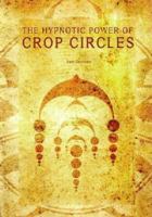 The Hypnotic Power of Crop Circles 1931882347 Book Cover