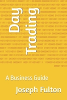 Day Trading: A Business Guide B0FCCWWPY3 Book Cover