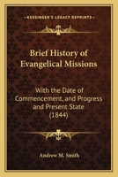 Brief History of Evangelical Missions: With the Date of Commencement, and Progress and Present State 1104626691 Book Cover