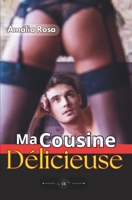 Ma Cousine Délicieuse: Certains Désirs Sommeillent. D'Autres… Attendent Le Moment Propice Pour Exploser (Récits Érotiques) (French Edition) B0GDH93MX3 Book Cover