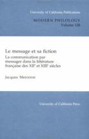Le message et sa fiction: La communication par messager dans la Littérature francaise des XIIe et XIIIe siècles (in French) (University of California Publications in Modern Philology) 0520098226 Book Cover