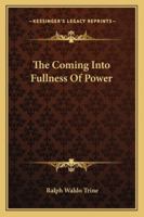 The Coming Into Fullness Of Power 1425339328 Book Cover