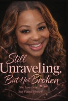 Still Unraveling But Not Broken B0GZKQ7T7N Book Cover