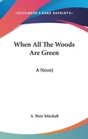 When All The Woods Are Green: A Novel 1985033771 Book Cover