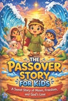 The Passover Story for Kids: A Sweet Story of Moses, Freedom, and G-d’s Love B0GSWB26JP Book Cover