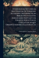 Evangelium Secundum Matthaeum Ex Versione Aethiopici Interpretis In Bibliis Polyglottis Anglicanis Editum Cum Graeco Ipsius Fonte Collatum Atque Observationibus Illustratum 1024424995 Book Cover