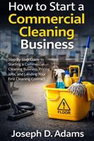 How to Start a Commercial Cleaning Business: Step-by-Step Guide to Starting a Commercial Cleaning Business, Pricing Jobs, and Landing Your First Cleaning Contract B0GSFDKVRL Book Cover