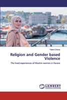 Religion and Gender based Violence: The lived experiences of Muslim women in Harare 620201086X Book Cover