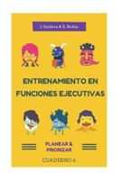 Entrenamiento en Funciones Ejecutivas. Planear-Planificar. Cuaderno 6.: Fichas para trabajar Funciones Ejecutivas. Planear-Planificar. Cuaderno 6 1535221186 Book Cover
