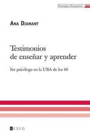 Testimonios de Ensenar y Aprender: Ser Psicologo En La Uba de Los 60 9871354525 Book Cover