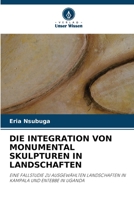 DIE INTEGRATION VON MONUMENTAL SKULPTUREN IN LANDSCHAFTEN: EINE FALLSTUDIE ZU AUSGEWÄHLTEN LANDSCHAFTEN IN KAMPALA UND ENTEBBE IN UGANDA 6203333778 Book Cover