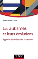 Les autismes et leurs évolutions - Apports des méthodes projectives: Apports des méthodes projectives 2100724274 Book Cover