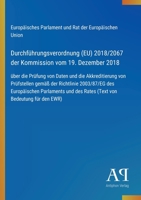 Durchführungsverordnung (EU) 2018/2067 der Kommission vom 19. Dezember 2018: über die Prüfung von Daten und die Akkreditierung von Prüfstellen gemäß ... von Bedeutung für den EWR) (German Edition) 3387902042 Book Cover