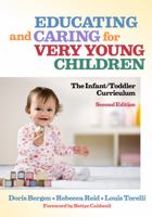 Educating and Caring for Very Young Children: The Infant/Toddler Curriculum (Early Childhood Education Series (Teachers College Pr)) 0807749206 Book Cover