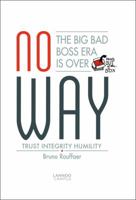 No Way: The Big Bad Boss Era Is Over: Trust, Integrity, Humility 9401408165 Book Cover