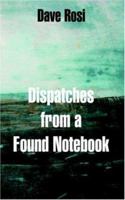 Dispatches from a Found Notebook 0759945527 Book Cover