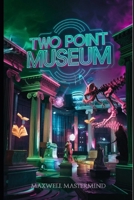 TWO POINT MUSEUM-SPIELANLEITUNG: Schritt-für-Schritt-Strategien, Tipps und Cheats zum Aufbau eines Museums-Imperium-Meisterwerks für neue Spieler (German Edition) B0DYV7MC8M Book Cover