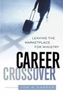 Career Crossover: Leaving the Marketplace for Ministry 0805444416 Book Cover