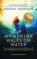 My Mentor Walks on Water: Spirit-Led Mentorship in Every Area of Your Life 164146755X Book Cover
