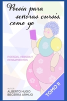 Poesía para señoras cursis, como yo Tomo II: Poesías, versos y pensamientos B0C51RLVR6 Book Cover