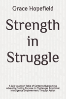 Strength in Struggle: A Call to Action Table of Contents Overcoming Adversity Finding Purpose in Challenges Emotional Intelligence Empowerment Through Action (Do Hard Things) B0DRT7422W Book Cover