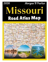 Missouri Road Atlas Map 2026: Missouri State Map Book with Cities, Counties, Highways, Exits, Rest Areas, Parks & Scenic Routes - Updated Missouri Highway Map 2026 B0G6T3TNF2 Book Cover