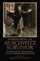 Approaching an Auschwitz Survivor: Holocaust Testimony and Its Transformations 0199772533 Book Cover