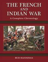 The French and Indian War: A Complete Chronology 0786449063 Book Cover