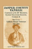 Jasper County Yankee: Campaigns of the 38th Regiment, Illinois Volunteer Infantry, Company K written by William Elwood Patterson, 1861-1863 0788453068 Book Cover