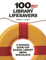 100 More Library Lifesavers: A Survival Guide for School Library Media Specialists 159158003X Book Cover