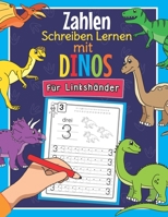Zahlen Schreiben Lernen mit Dinos - Für Linkshänder: Perfekt für linkshändige Dinosaurier Fans - Mathe Übungsheft für Kindergarten, Vorschule und 1. K B08N1N9WD2 Book Cover