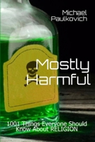 MOSTLY HARMFUL: 1001 Things Everyone Should Know About Religion B08JJ2MSNV Book Cover