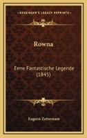 Rowna: Eene Fantastische Legende (1845) 1166937887 Book Cover