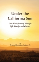 Under the California Sun: One Man's Journey Through Life, Family, and Culture 1947544993 Book Cover