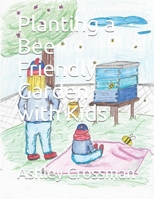 Planting a Bee Friendly Garden with Kids 1797642200 Book Cover