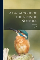 A catalogue of the birds of Norfolk 1018510761 Book Cover