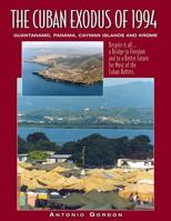 The Cuban Exodus of 1994: Guantanamo, Panama, Cayman Islands and Krome 1535480181 Book Cover