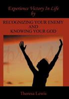 Experience Victory in Life by Recognizing Your Enemy and Knowing Your God 1456732439 Book Cover