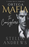 Ortega Mafia - The Consigliere: A Dark Mafia Romance B0BXNPVCDD Book Cover