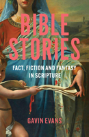Bible Stories: Fact, Fiction and Fantasy in Scripture 1837732329 Book Cover