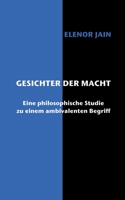 Gesichter der Macht: Eine philosophische Studie zu einem ambivalenten Begriff 3752623217 Book Cover