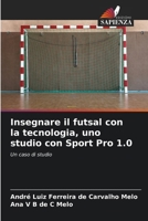 Insegnare il futsal con la tecnologia, uno studio con Sport Pro 1.0: Un caso di studio (Italian Edition) 6203918989 Book Cover