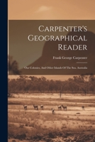 Carpenter's Geographical Reader: Our Colonies, And Other Islands Of The Sea. Australia 1022260251 Book Cover