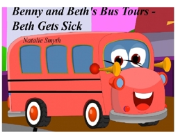 Benny and Beth's Bus Tours - Beth Gets Sick 183820671X Book Cover