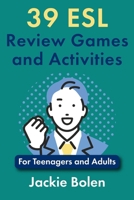 39 ESL Review Games and Activities: For Teenagers and Adults 1534637036 Book Cover