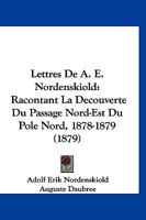 Lettres De A.e. Nordenskiold Racontant La Découverte Du Passage Nord-est Du Pôle Nord 1878-1879... 1275959660 Book Cover