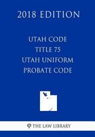 Utah Code - Title 75 - Utah Uniform Probate Code 1719519013 Book Cover